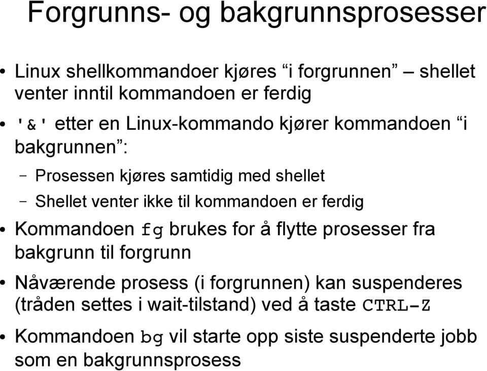 kommandoen er ferdig Kommandoen fg brukes for å flytte prosesser fra bakgrunn til forgrunn Nåværende prosess (i forgrunnen)