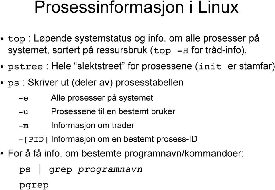 pstree : Hele slektstreet for prosessene (init er stamfar) ps : Skriver ut (deler av) prosesstabellen e Alle