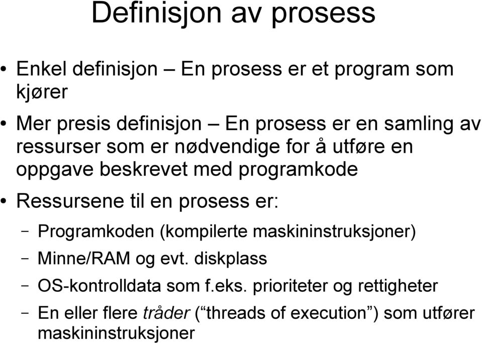 en prosess er: Programkoden (kompilerte maskininstruksjoner) Minne/RAM og evt.