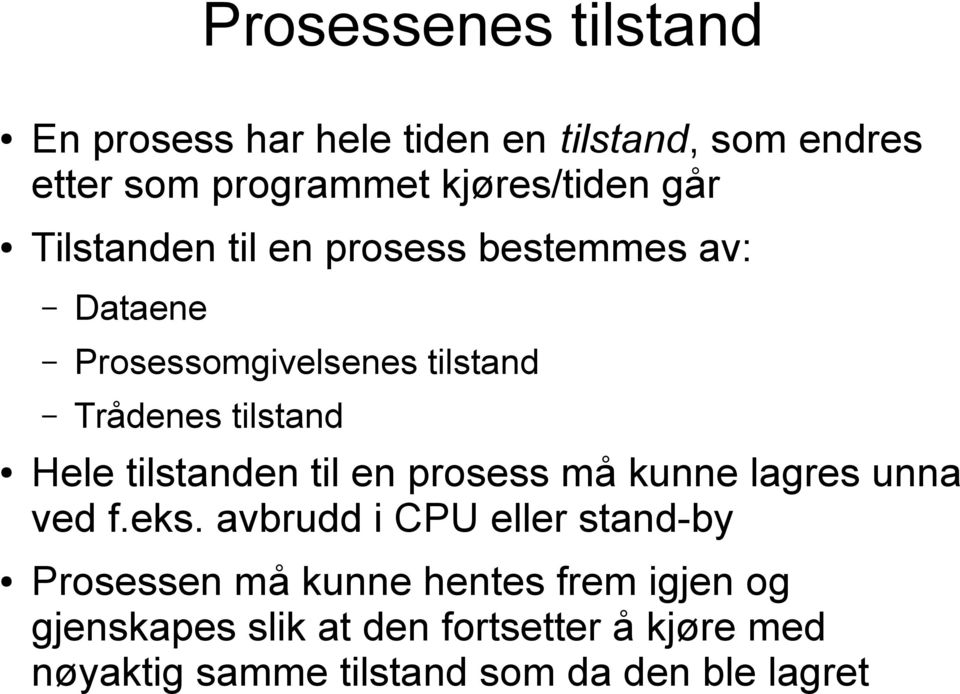 tilstanden til en prosess må kunne lagres unna ved f.eks.