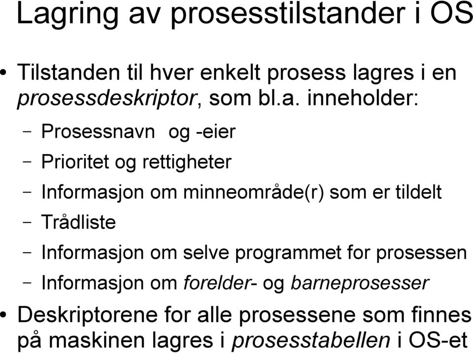 inneholder: Prosessnavn og -eier Prioritet og rettigheter Informasjon om minneområde(r) som er