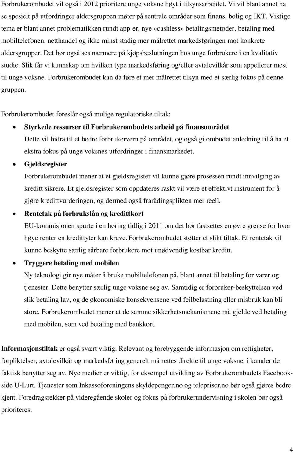 aldersgrupper. Det bør også ses nærmere på kjøpsbeslutningen hos unge forbrukere i en kvalitativ studie.