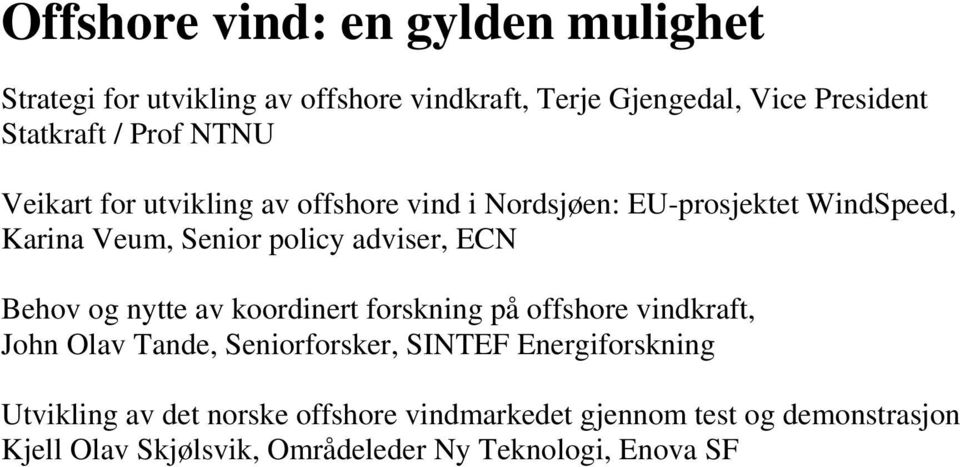 ECN Behov og nytte av koordinert forskning på offshore vindkraft, John Olav Tande, Seniorforsker, SINTEF Energiforskning