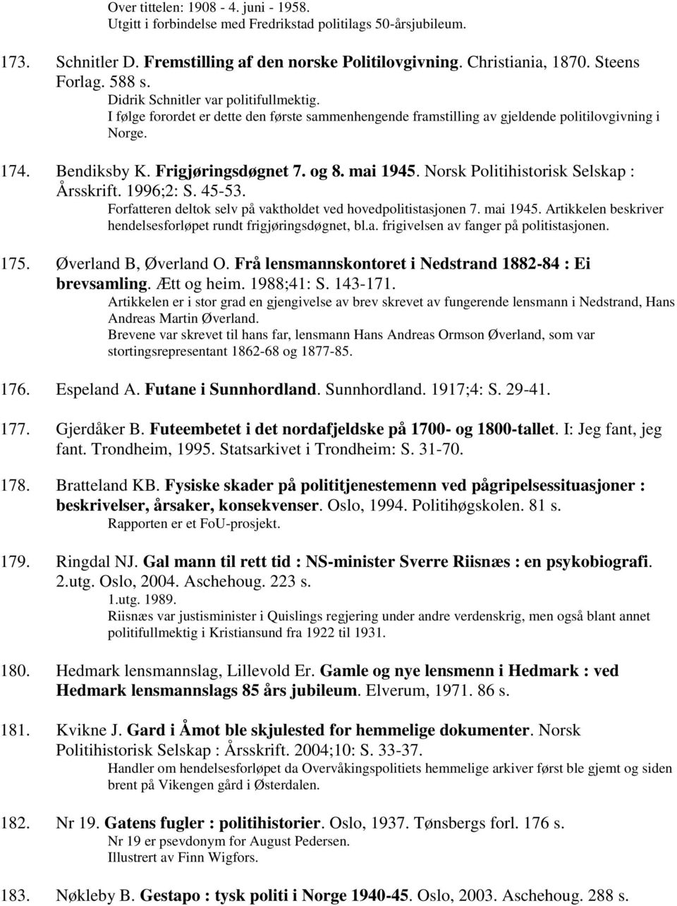 mai 1945. Norsk Politihistorisk Selskap : Årsskrift. 1996;2: S. 45-53. Forfatteren deltok selv på vaktholdet ved hovedpolitistasjonen 7. mai 1945.