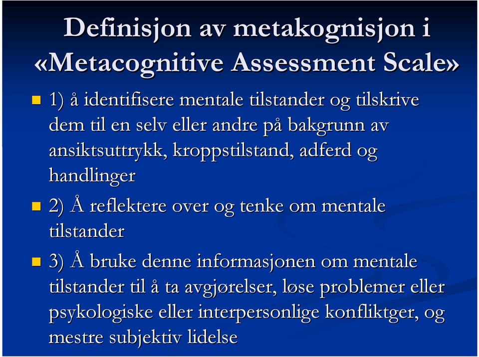 2) Å reflektere over og tenke om mentale tilstander 3) Å bruke denne informasjonen om mentale tilstander til