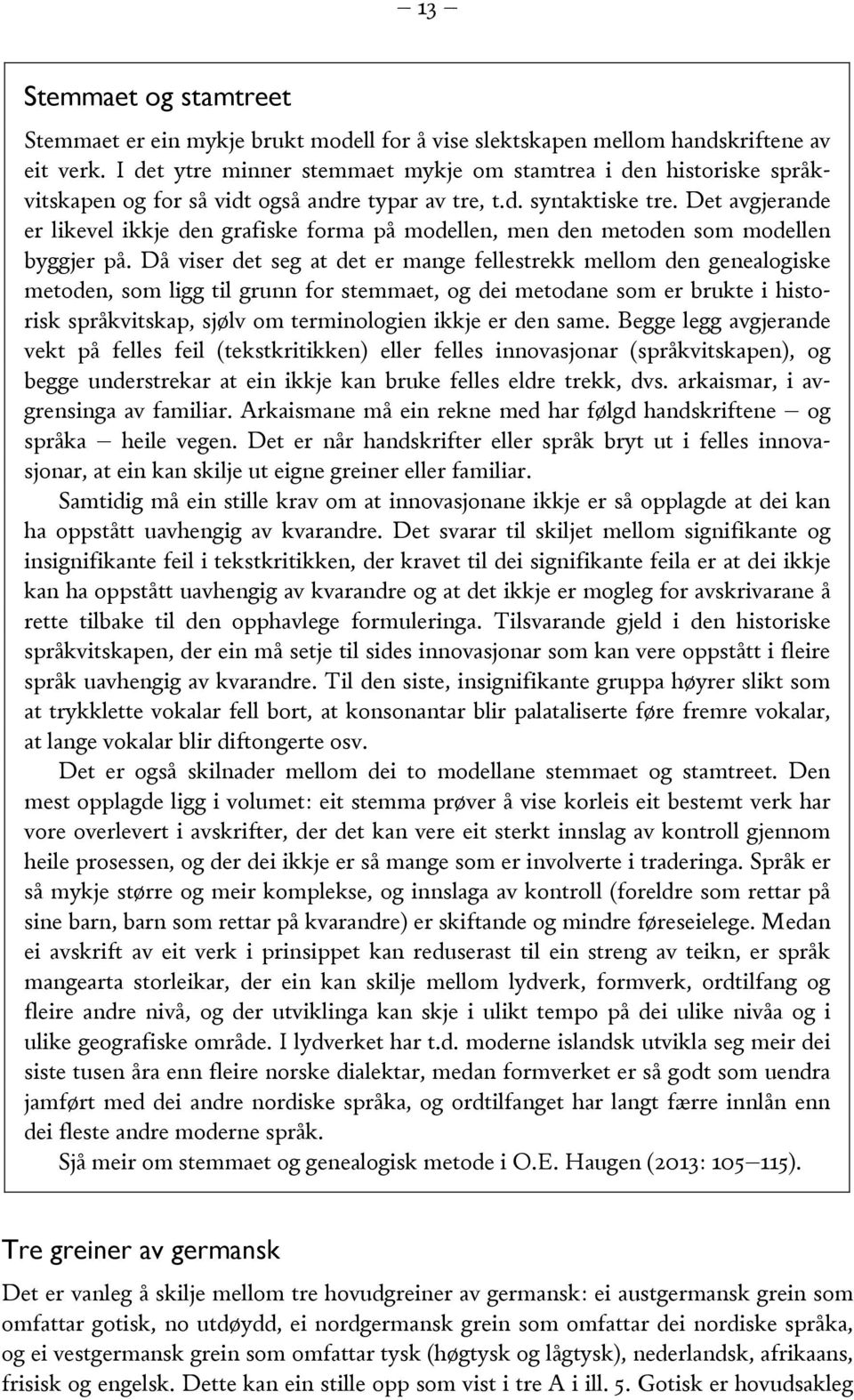 Det avgjerande er likevel ikkje den grafiske forma på modellen, men den metoden som modellen byggjer på.