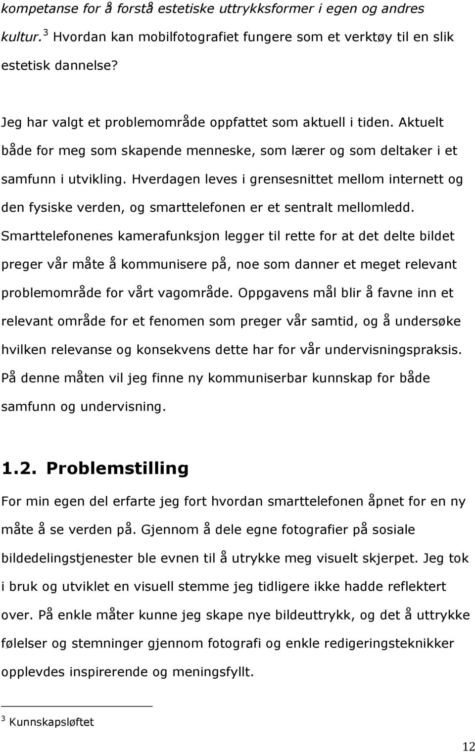 Hverdagen leves i grensesnittet mellom internett og den fysiske verden, og smarttelefonen er et sentralt mellomledd.