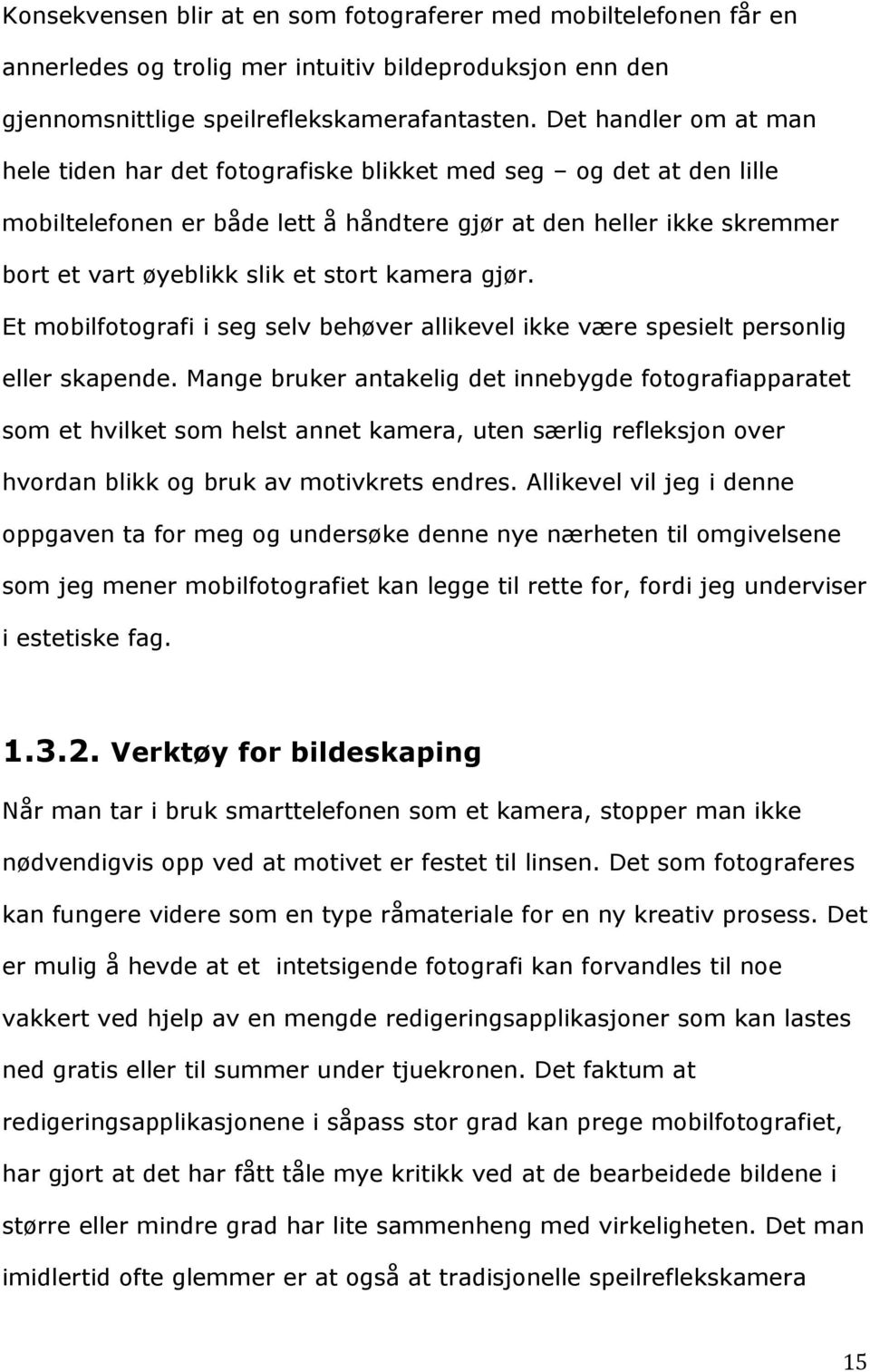 kamera gjør. Et mobilfotografi i seg selv behøver allikevel ikke være spesielt personlig eller skapende.