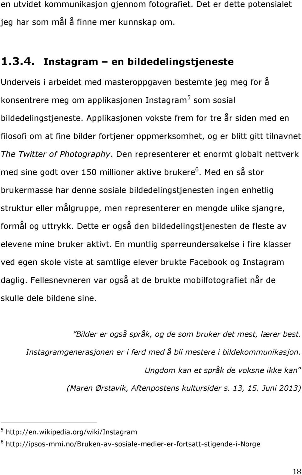 Applikasjonen vokste frem for tre år siden med en filosofi om at fine bilder fortjener oppmerksomhet, og er blitt gitt tilnavnet The Twitter of Photography.