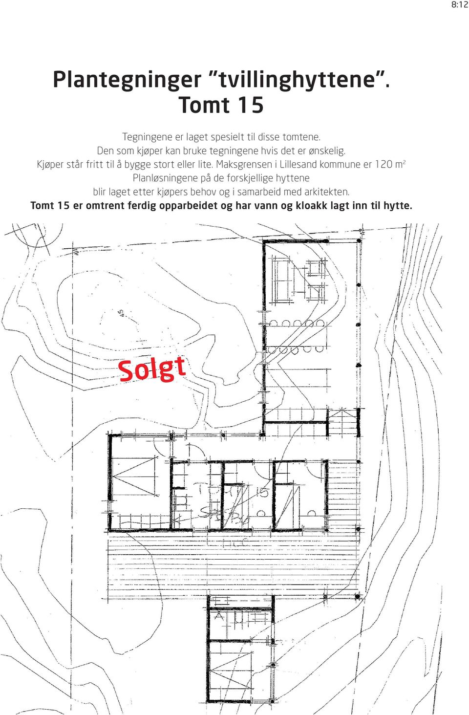 Maksgrensen i Lillesand kommune er 120 m 2 Planløsningene på de forskjellige hyttene blir laget etter