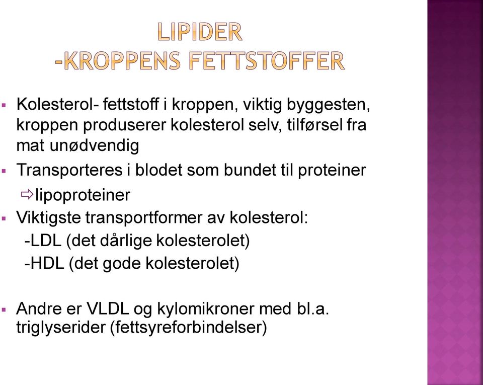 lipoproteiner Viktigste transportformer av kolesterol: -LDL (det dårlige kolesterolet)