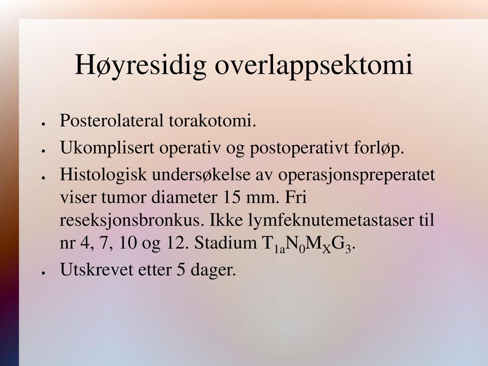 Histologisk undersøkelse av operasjonspreperatet viser tumor diameter 15