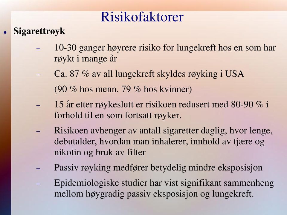 79 % hos kvinner) 15 år etter røykeslutt er risikoen redusert med 80-90 % i forhold til en som fortsatt røyker.