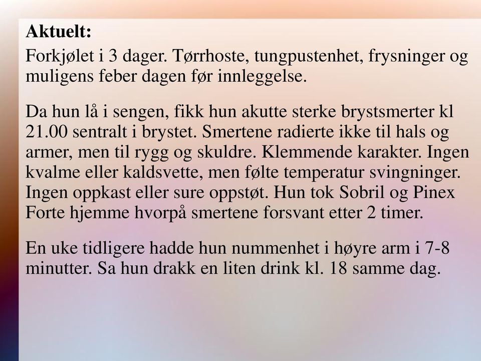 Smertene radierte ikke til hals og armer, men til rygg og skuldre. Klemmende karakter.