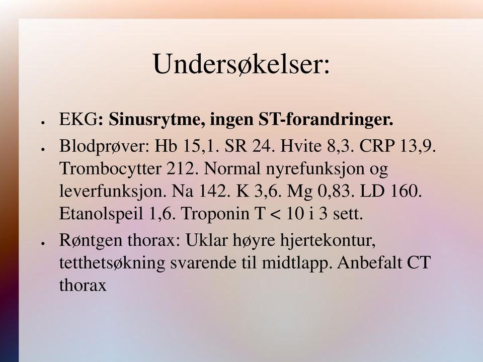 K 3,6. Mg 0,83. LD 160. Etanolspeil 1,6. Troponin T < 10 i 3 sett.