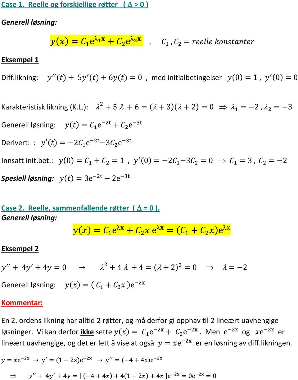 Reelle, sammenfallende røtter ( = 0 ). Eksempel 2 Kommentar: En 2.