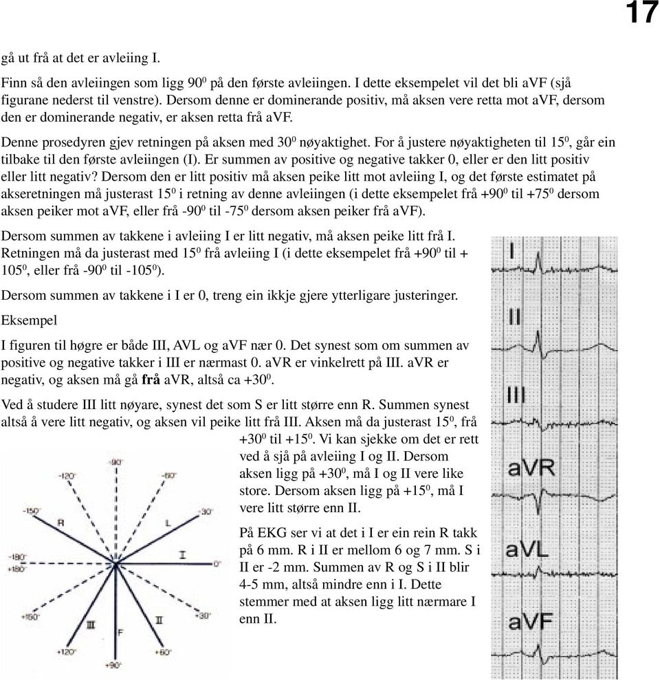 For å justere nøyaktigheten til 15 0, går ein tilbake til den første avleiingen (I). Er summen av positive og negative takker 0, eller er den litt positiv eller litt negativ?