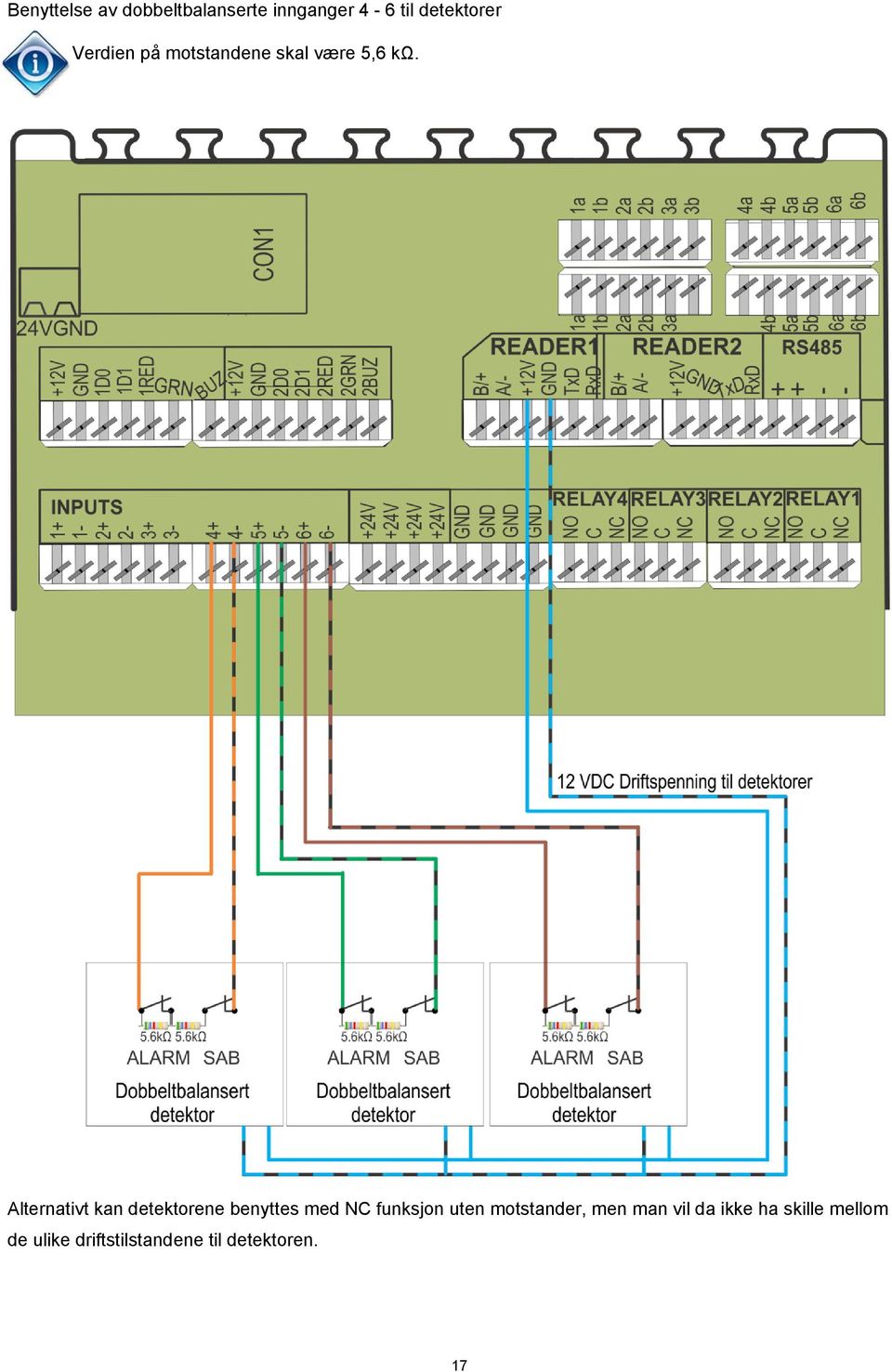 Alternativt kan detektorene benyttes med NC funksjon uten
