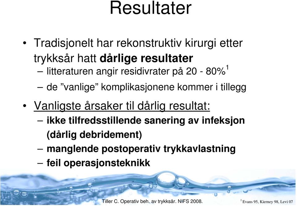 Vanligste årsaker til dårlig resultat: ikke tilfredsstillende sanering av infeksjon (dårlig