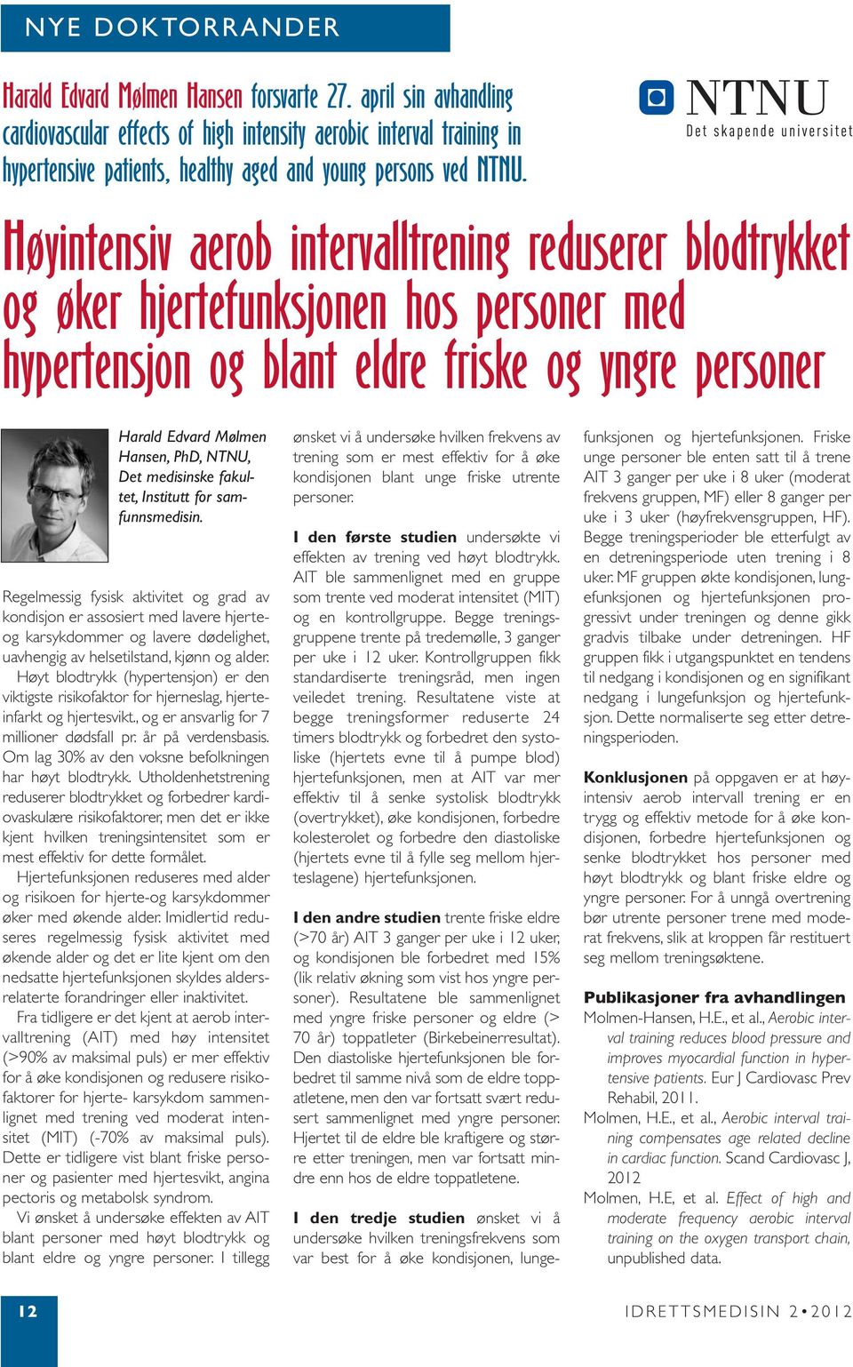 Høyintensiv aerob intervalltrening reduserer blodtrykket og øker hjertefunksjonen hos personer med hypertensjon og blant eldre friske og yngre personer Harald Edvard Mølmen Hansen, PhD, NTNU, Det