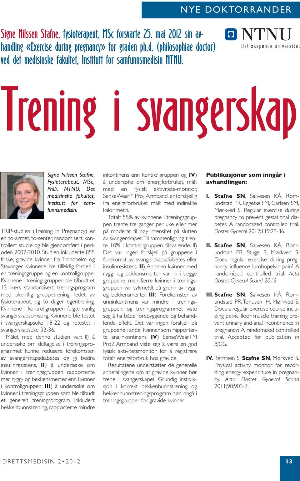 TRIP-studien (Training In Pregnancy) er en to-armet, to-senter, randomisert kontrollert studie og ble gjennomført i perioden 2007-2010.