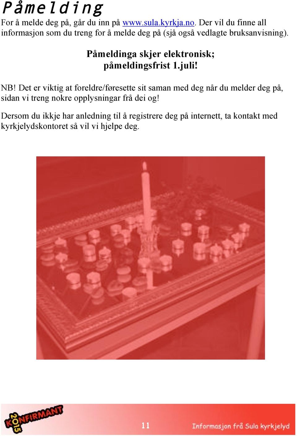 Påmeldinga skjer elektronisk; påmeldingsfrist 1.juli! NB!