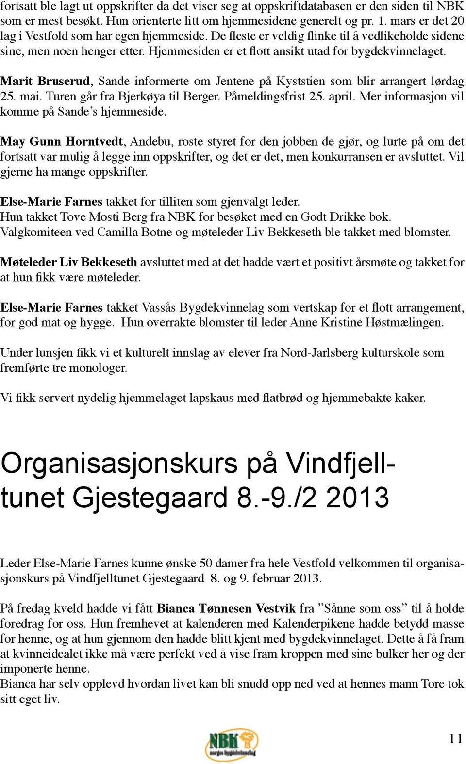 Marit Bruserud, Sande informerte om Jentene på Kyststien som blir arrangert lørdag 25. mai. Turen går fra Bjerkøya til Berger. Påmeldingsfrist 25. april.