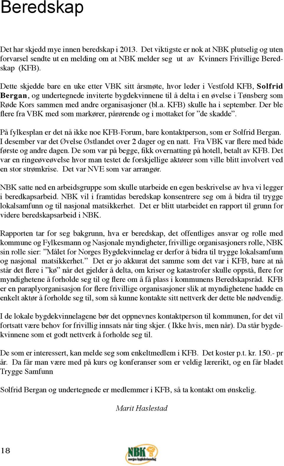 organisasjoner (bl.a. KFB) skulle ha i september. Der ble flere fra VBK med som markører, pårørende og i mottaket for de skadde.