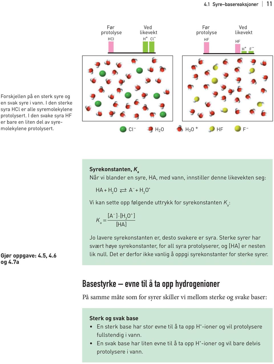 CI H O H O HF F Syrekonstanten, K a Når vi blander en syre, HA, med vann, innstiller denne likevekten seg: HAHO A HO Vi kan sette opp følgende uttrykk for syrekonstanten K a : [ A ] [ H O ] = [ HA] K