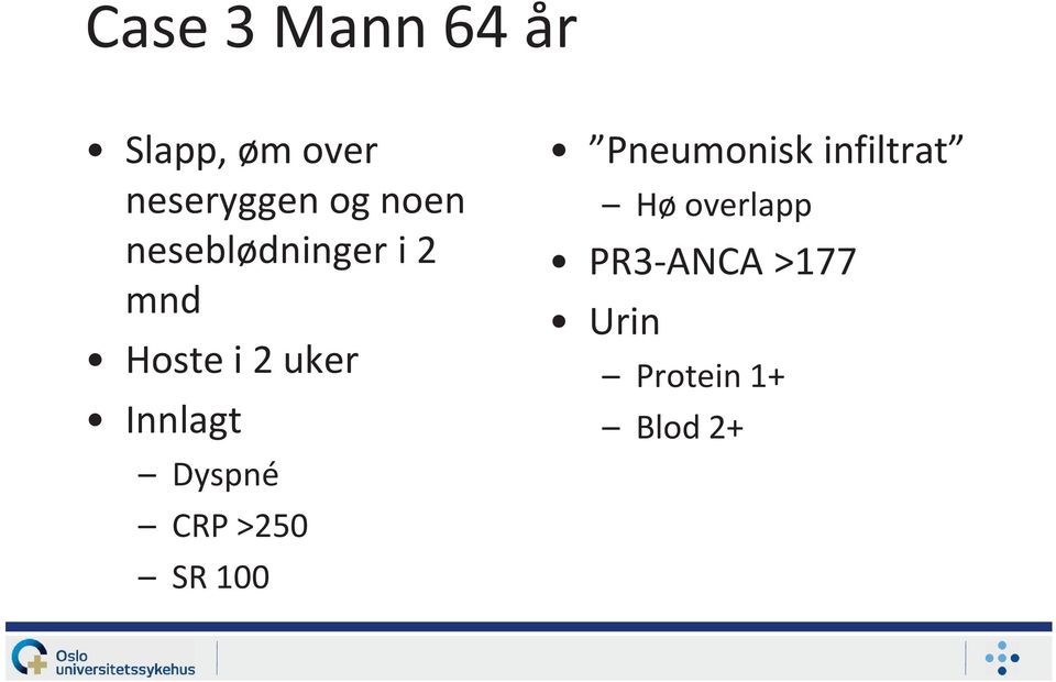 Innlagt Dyspné CRP >250 SR 100 Pneumonisk