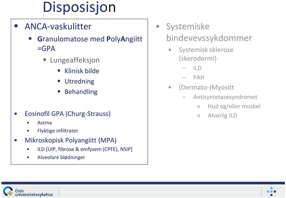 [UIP, fibrose & emfysem (CPFE), NSIP] Alveolare blødninger Systemiske bindevevssykdommer Systemisk