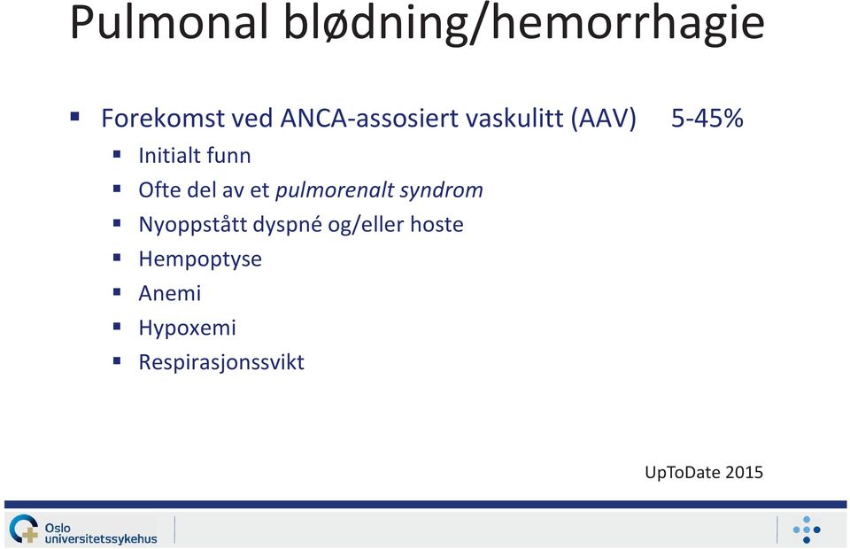 Ofte del av et pulmorenalt syndrom Nyoppstått dyspné