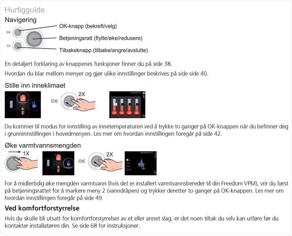 Les mer om hvordan innstillingen foregår på side 42.