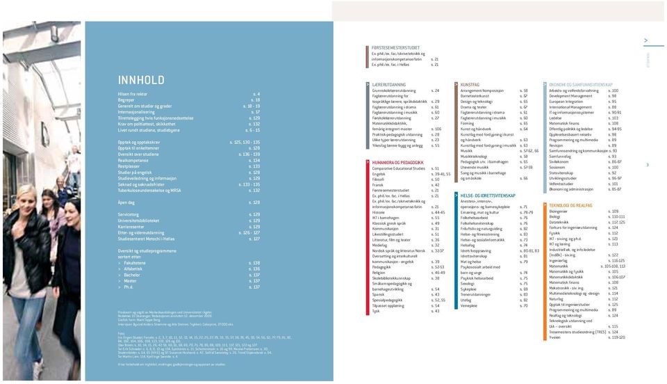 133 Studier på engelsk s. 128 Studieveiledning og informasjon s. 129 Søknad og søknadsfrister s. 133-135 Tuberkuloseundersøkelse og MRSA s. 132 Åpen dag s. 128 Servicetorg s.