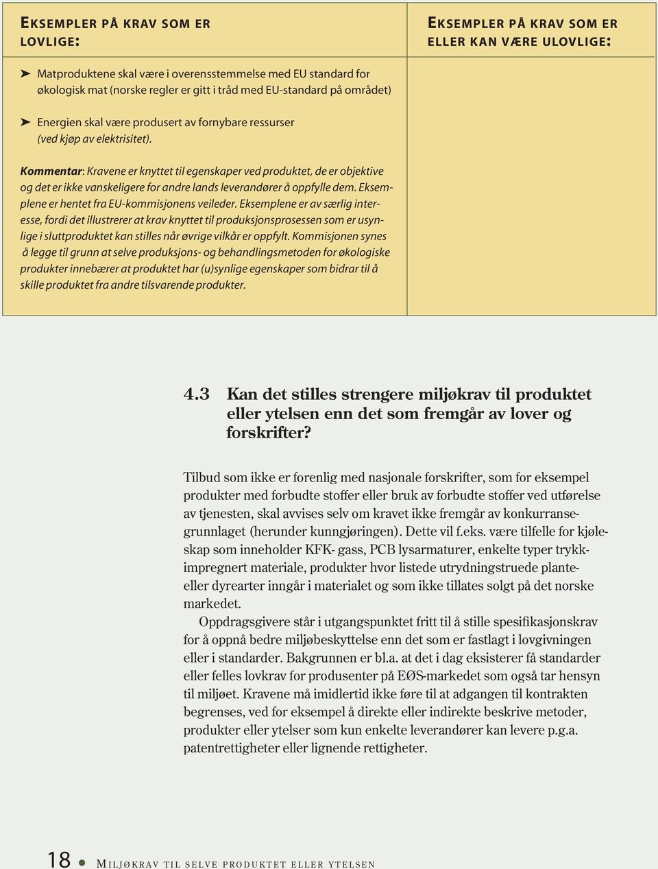 Kommentar: Kravene er knyttet til egenskaper ved produktet, de er objektive og det er ikke vanskeligere for andre lands leverandører å oppfylle dem. Eksemplene er hentet fra EU-kommisjonens veileder.