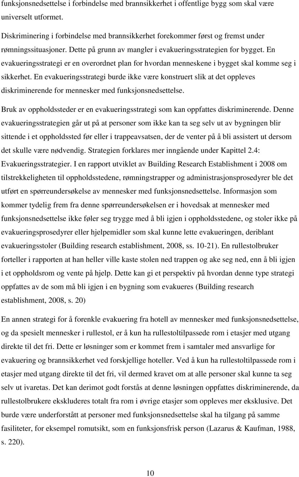 En evakueringsstrategi er en overordnet plan for hvordan menneskene i bygget skal komme seg i sikkerhet.