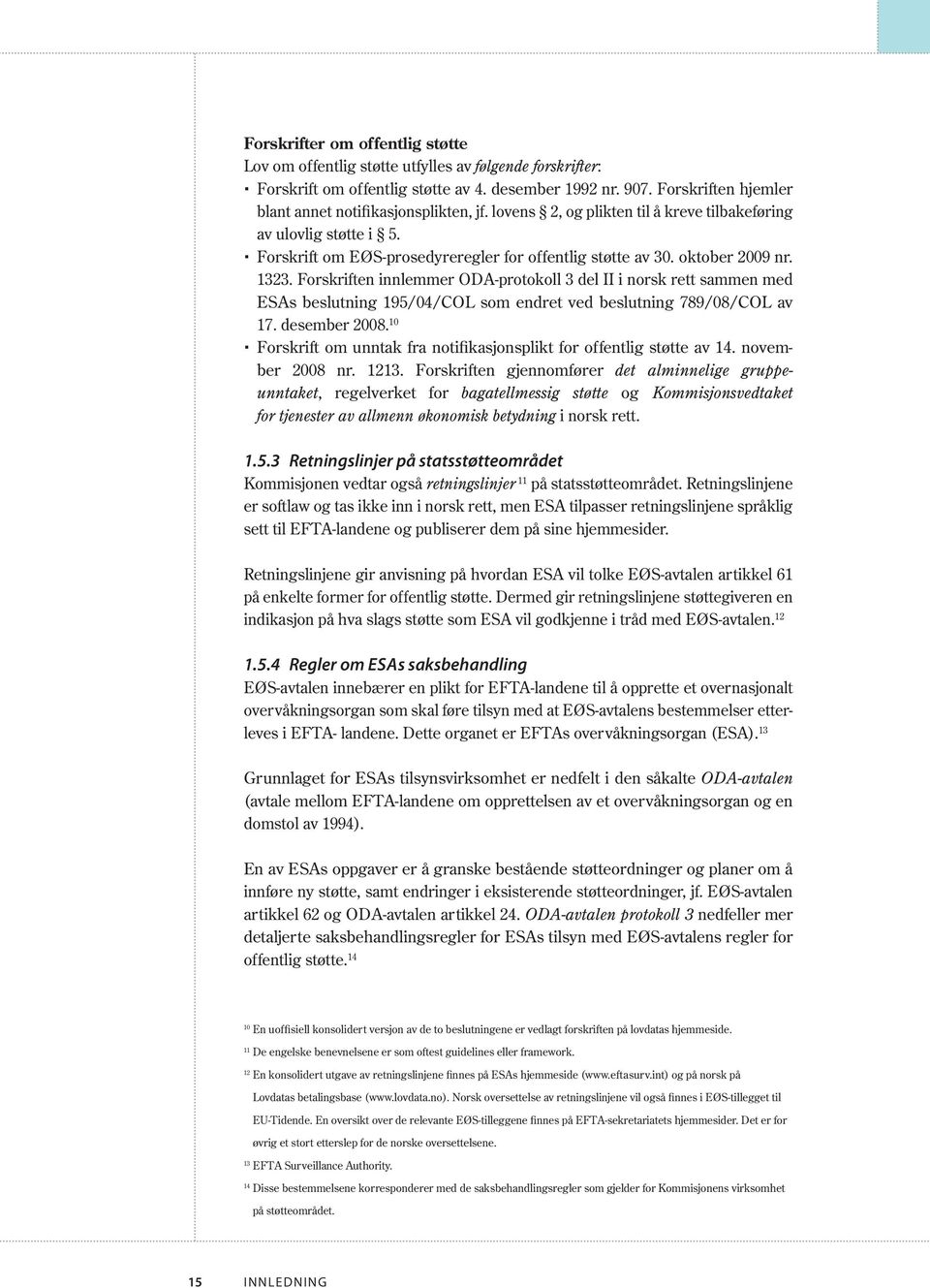 oktober 2009 nr. 1323. Forskriften innlemmer ODA-protokoll 3 del II i norsk rett sammen med ESAs beslutning 195/04/COL som endret ved beslutning 789/08/COL av 17. desember 2008.