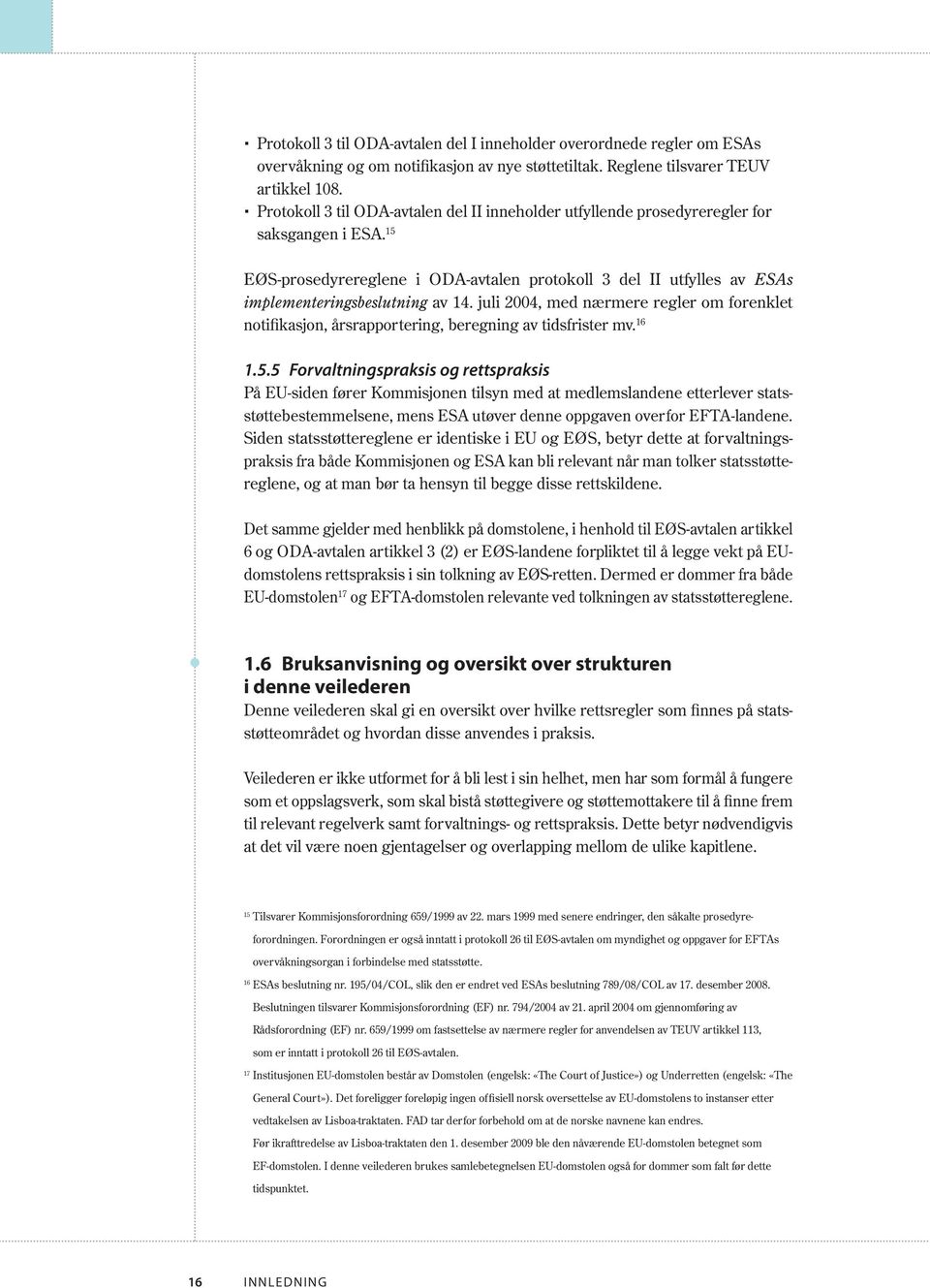 15 EØS-prosedyrereglene i ODA-avtalen protokoll 3 del II utfylles av ESAs implementeringsbeslutning av 14.