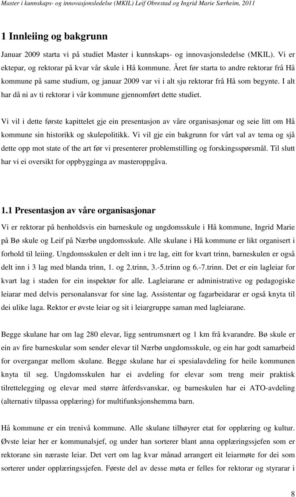 Vi vil i dette første kapittelet gje ein presentasjon av våre organisasjonar og seie litt om Hå kommune sin historikk og skulepolitikk.