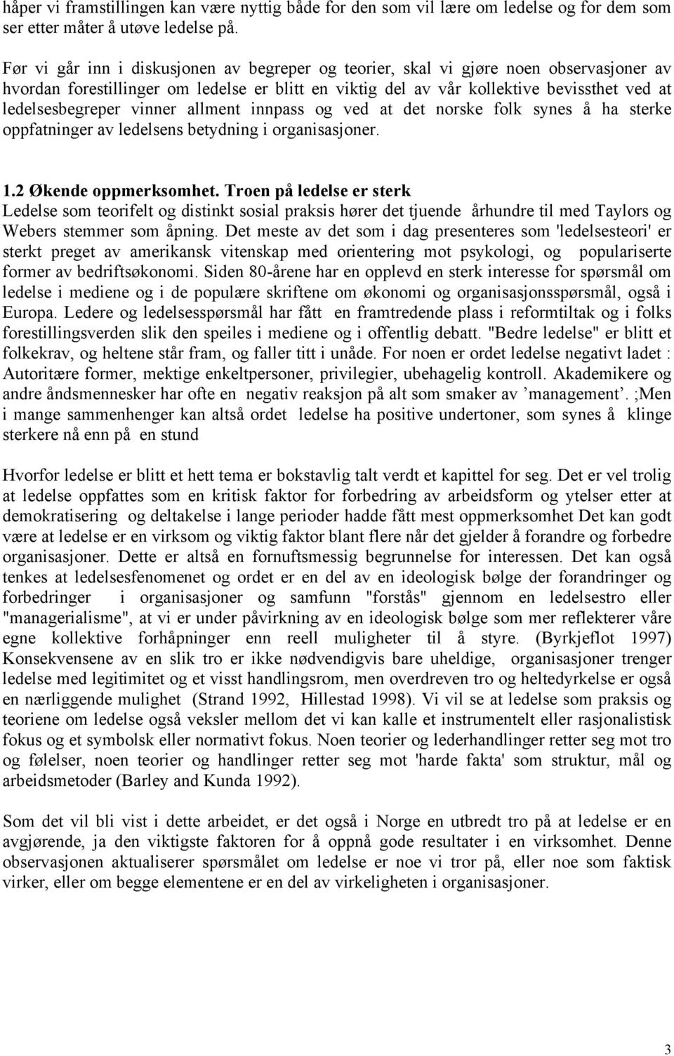 vinner allment innpass og ved at det norske folk synes å ha sterke oppfatninger av ledelsens betydning i organisasjoner. 1.2 Økende oppmerksomhet.