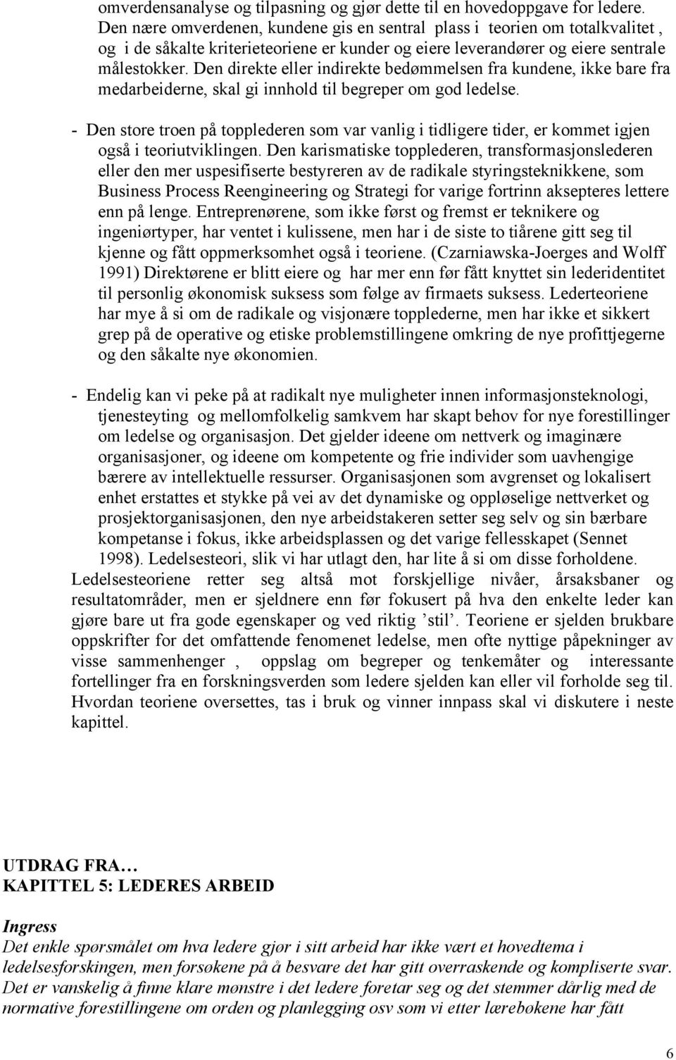 Den direkte eller indirekte bedømmelsen fra kundene, ikke bare fra medarbeiderne, skal gi innhold til begreper om god ledelse.