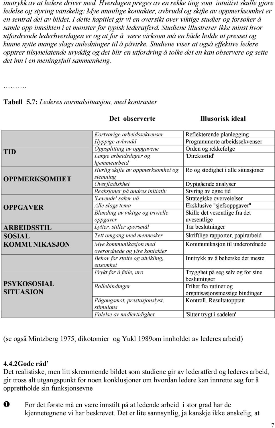 I dette kapitlet gir vi en oversikt over viktige studier og forsøker å samle opp innsikten i et mønster for typisk lederatferd.