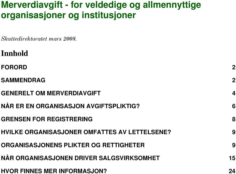 Innhold FORORD 2 SAMMENDRAG 2 GENERELT OM MERVERDIAVGIFT 4 NÅR ER EN ORGANISASJON AVGIFTSPLIKTIG?