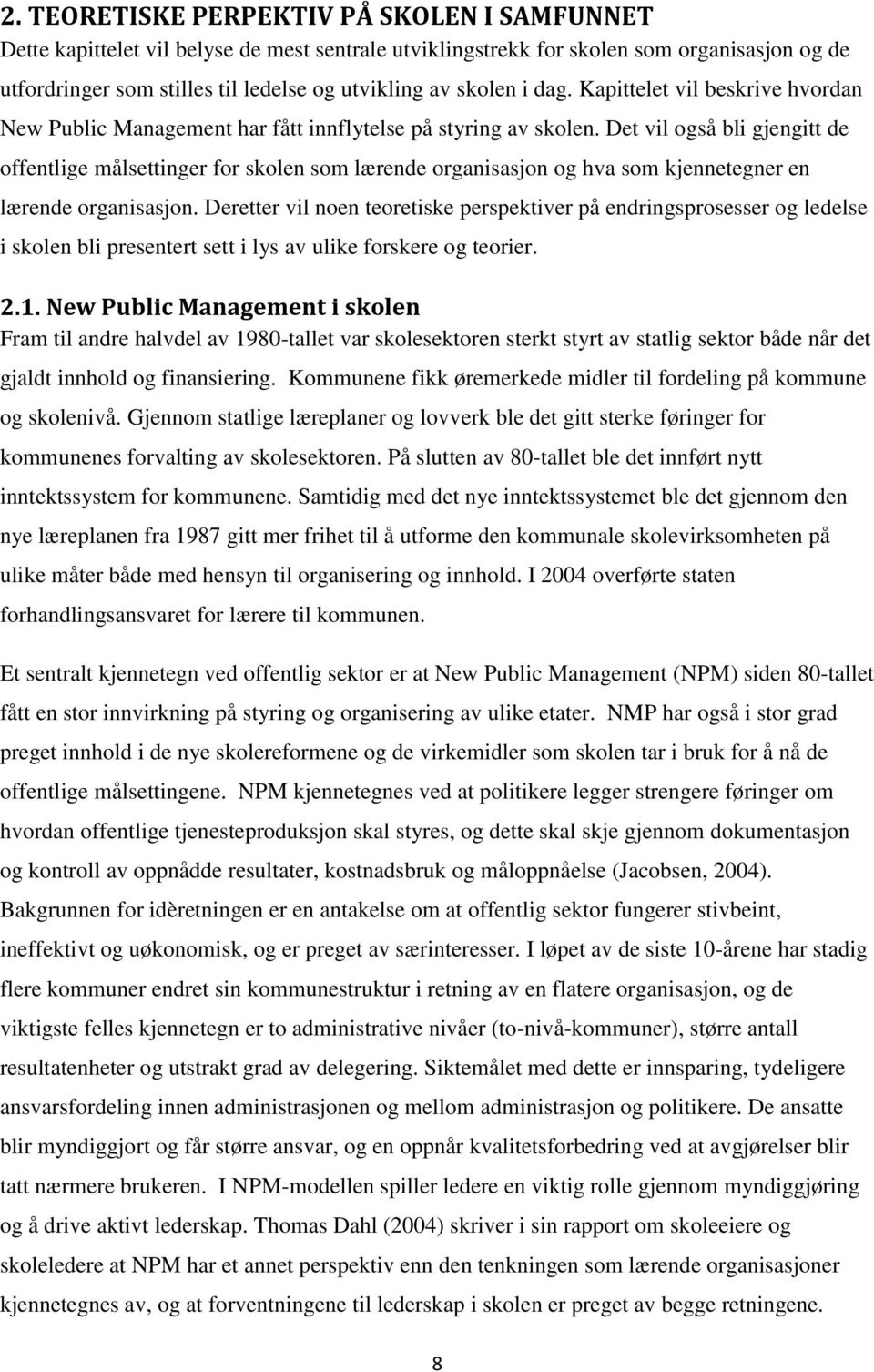 Det vil også bli gjengitt de offentlige målsettinger for skolen som lærende organisasjon og hva som kjennetegner en lærende organisasjon.