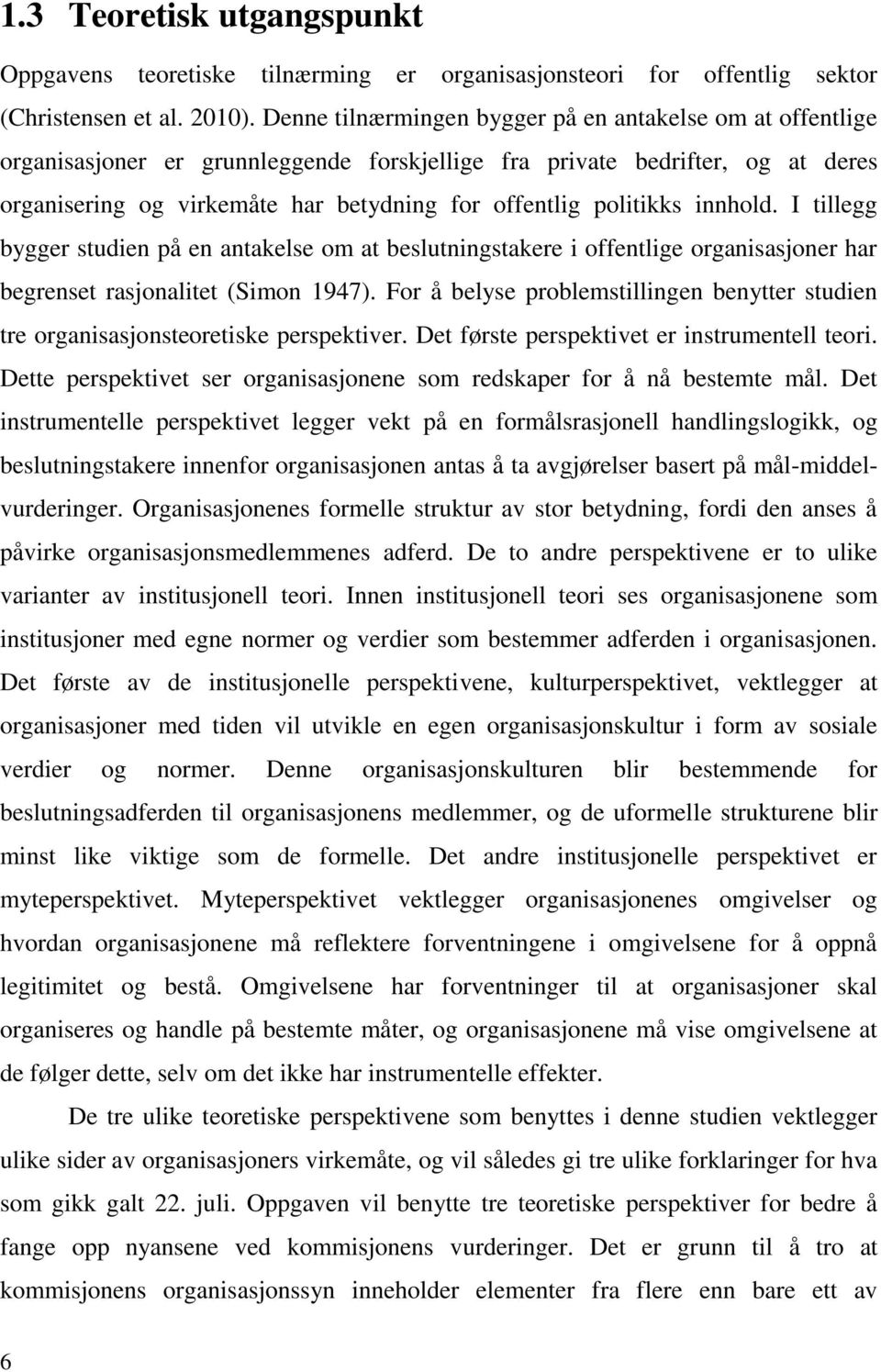 politikks innhold. I tillegg bygger studien på en antakelse om at beslutningstakere i offentlige organisasjoner har begrenset rasjonalitet (Simon 1947).