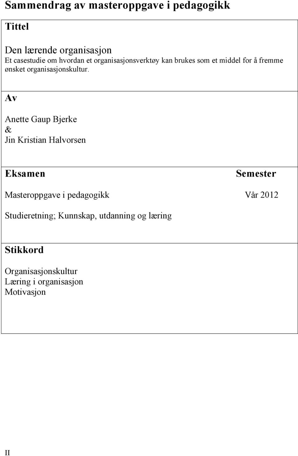 Av Anette Gaup Bjerke & Jin Kristian Halvorsen Eksamen Semester Masteroppgave i pedagogikk Vår 2012