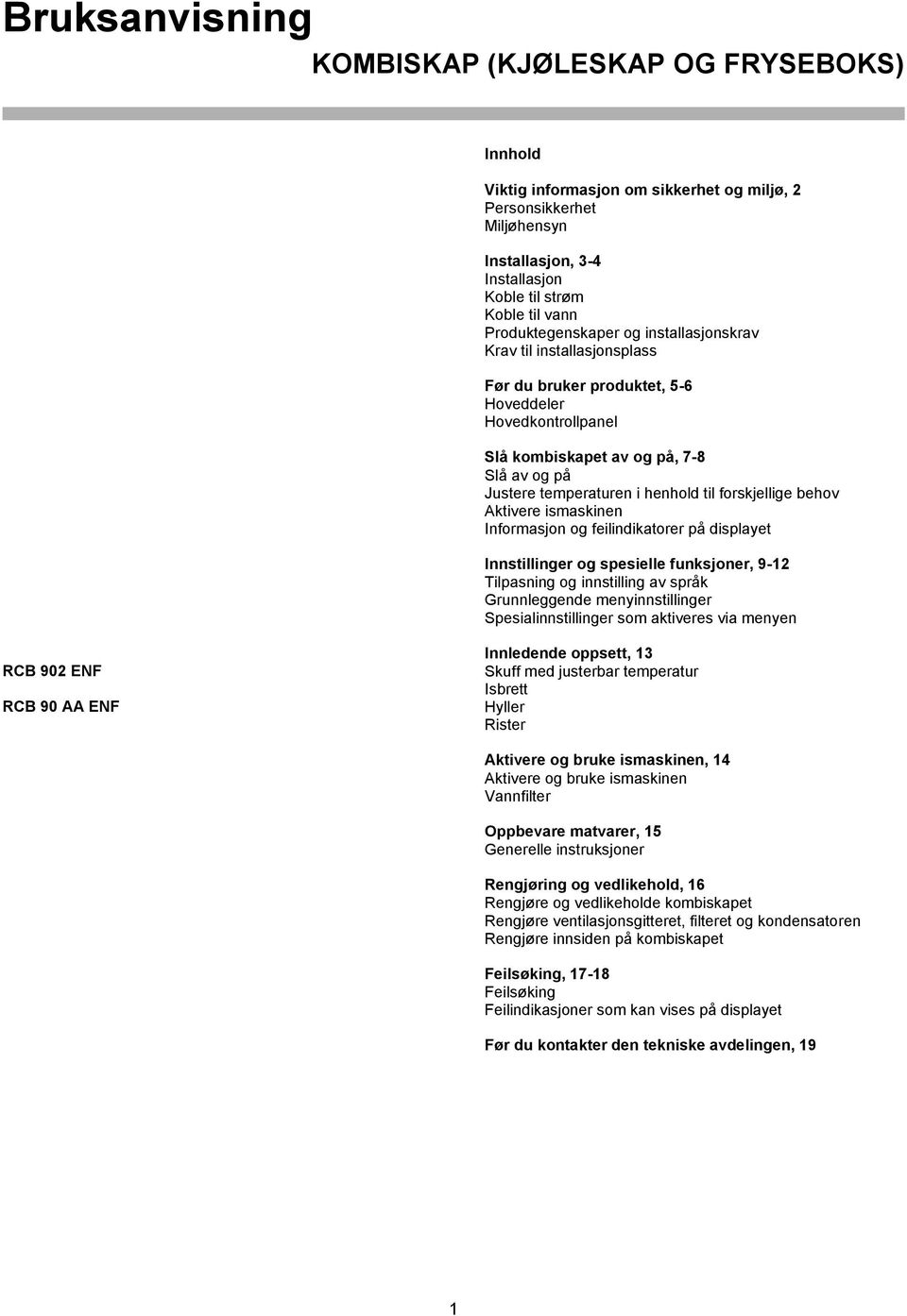 til forskjellige behov Aktivere ismaskinen Informasjon og feilindikatorer på displayet Innstillinger og spesielle funksjoner, 9-12 Tilpasning og innstilling av språk Grunnleggende menyinnstillinger