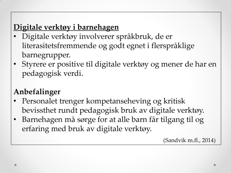 Anbefalinger Personalet trenger kompetanseheving og kritisk bevissthet rundt pedagogisk bruk av digitale verktøy.