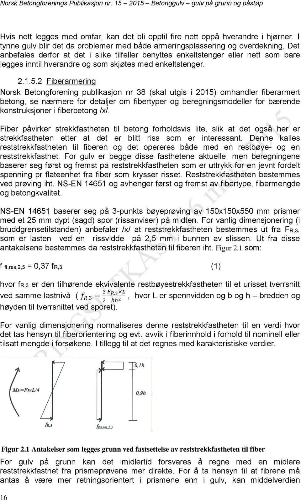 2 Fiberarmering Norsk Betongforening publikasjon nr 38 (skal utgis i 2015) omhandler fiberarmert betong, se nærmere for detaljer om fibertyper og beregningsmodeller for bærende konstruksjoner i