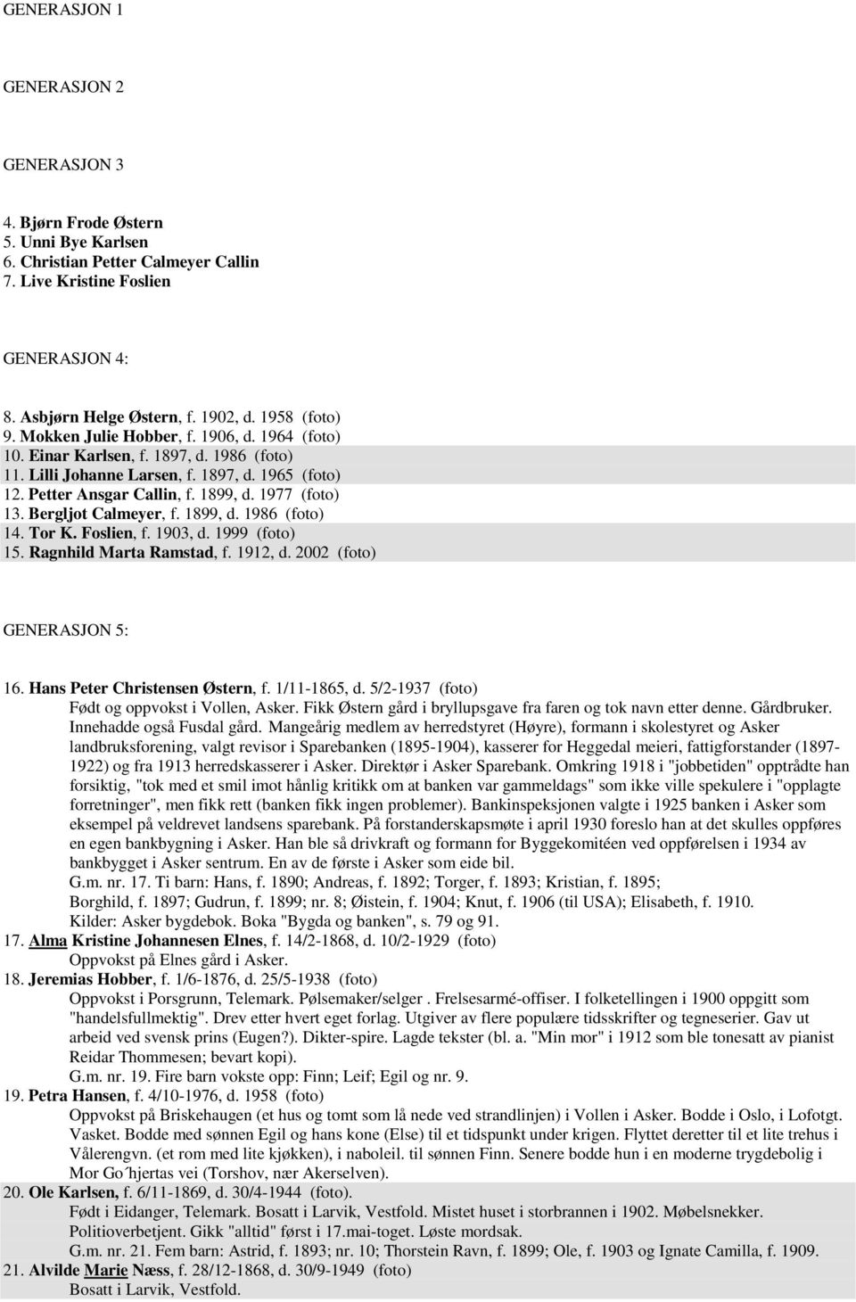 1977 (foto) 13. Bergljot Calmeyer, f. 1899, d. 1986 (foto) 14. Tor K. Foslien, f. 1903, d. 1999 (foto) 15. Ragnhild Marta Ramstad, f. 1912, d. 2002 (foto) GENERASJON 5: 16.